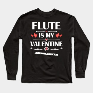 Flute Is My Valentine T-Shirt Funny Humor Fans Long Sleeve T-Shirt